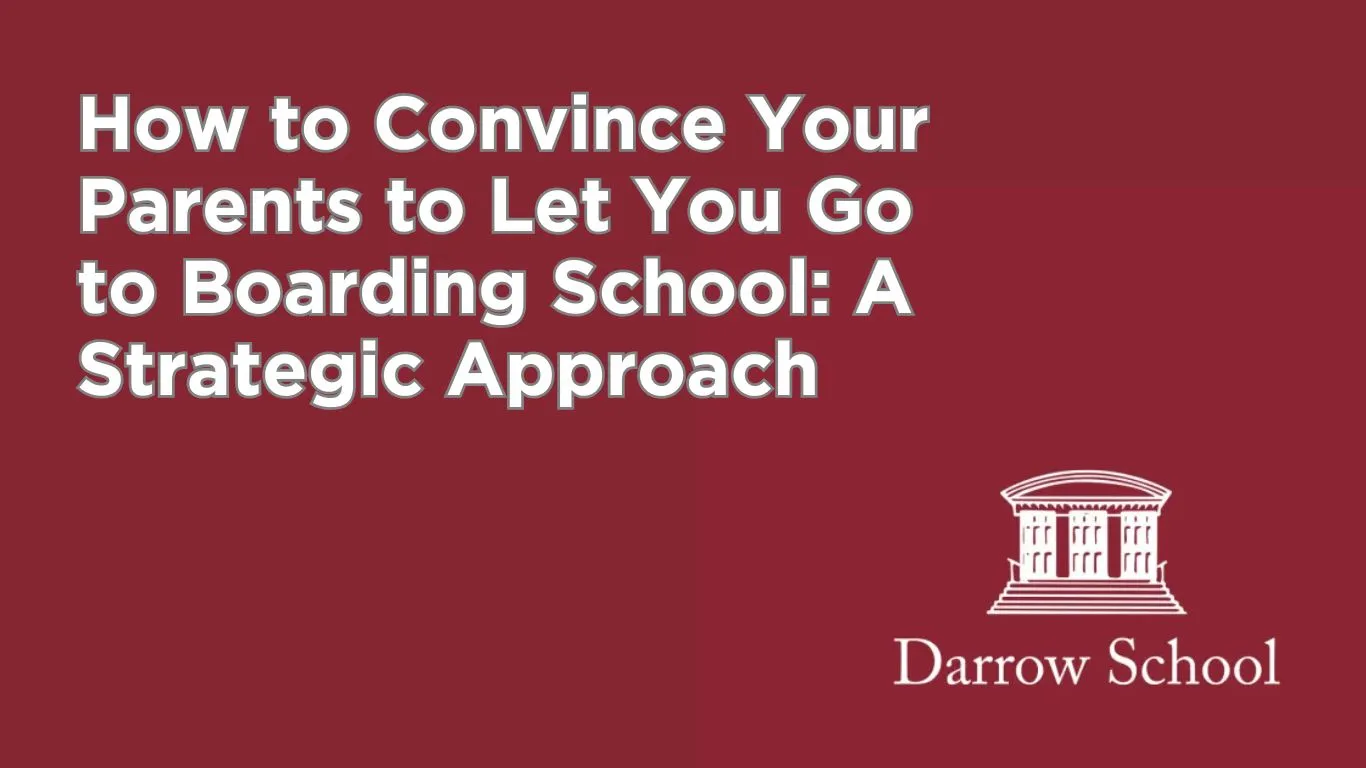 How to Convince Your Parents to Let You Go to Boarding School