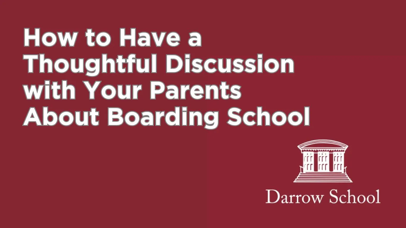 How to Have a Thoughtful Discussion with Your Parents About Boarding School