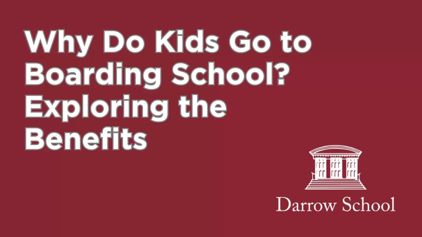 Why Do Kids Go to Boarding School? Exploring the Benefits